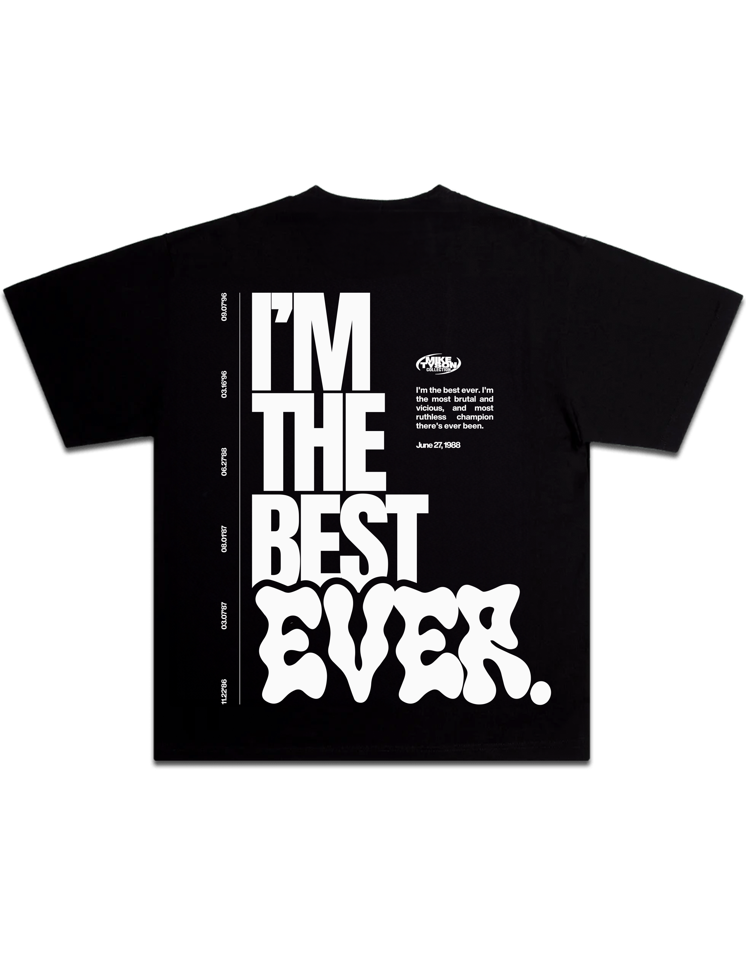 Black T-shirt. The back largely features the Mike Tyson quote "I'm the Best Ever" with the belt dates running down the left. In the upper right, the quote continues in smaller writing: "I'm the Best Ever. I'm the Most Brutal and Vicious, and Most Ruthless Champion There's Ever Been."