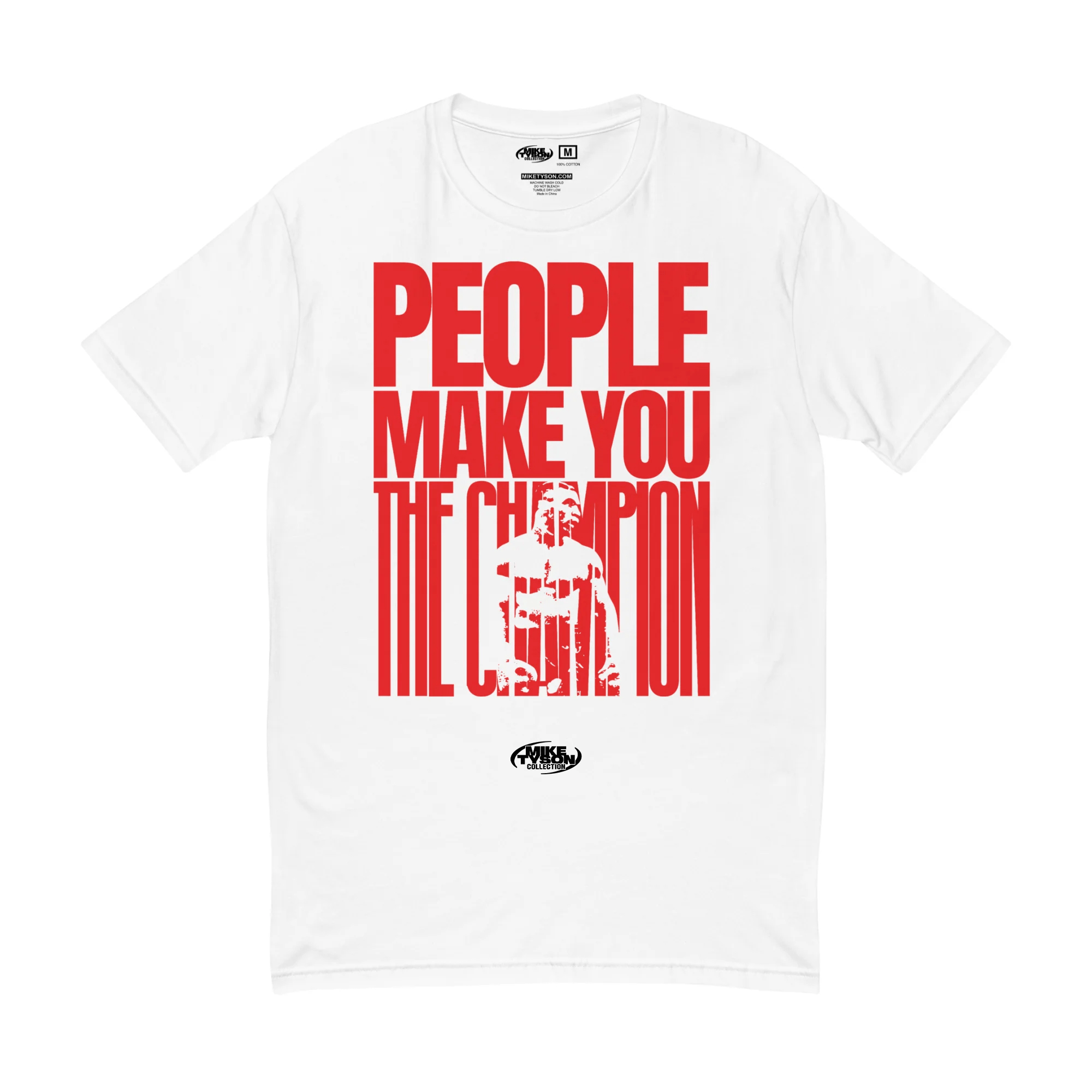 White T-shirt with large red text across the front saying "People Make You the Champion." Within the word "Champion," there is the silhouette of Mike in his boxing gear.