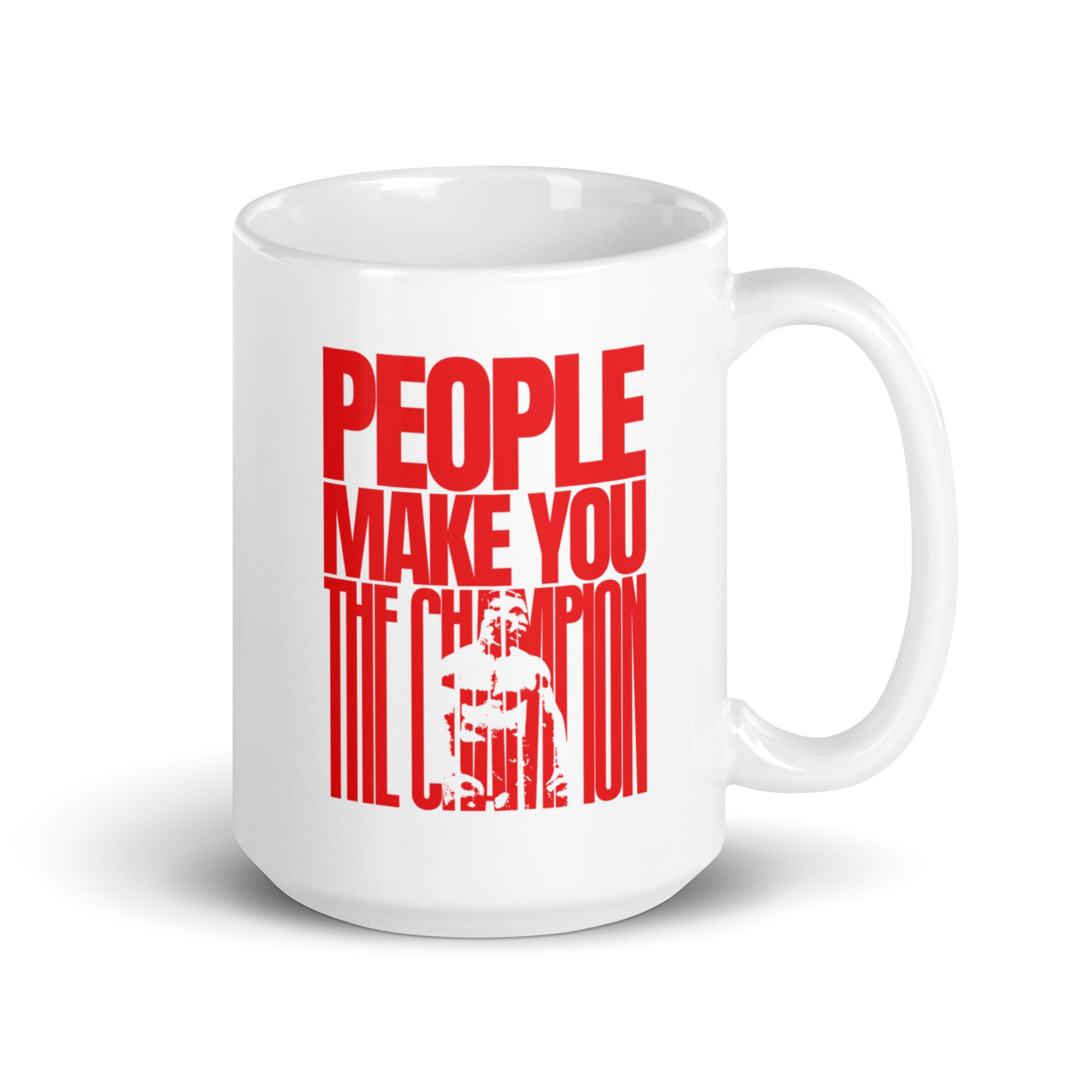 White Mug with large red text saying "People Make You the Champion." Within the word "champion," there is the silhouette of Mike in his boxing gear.