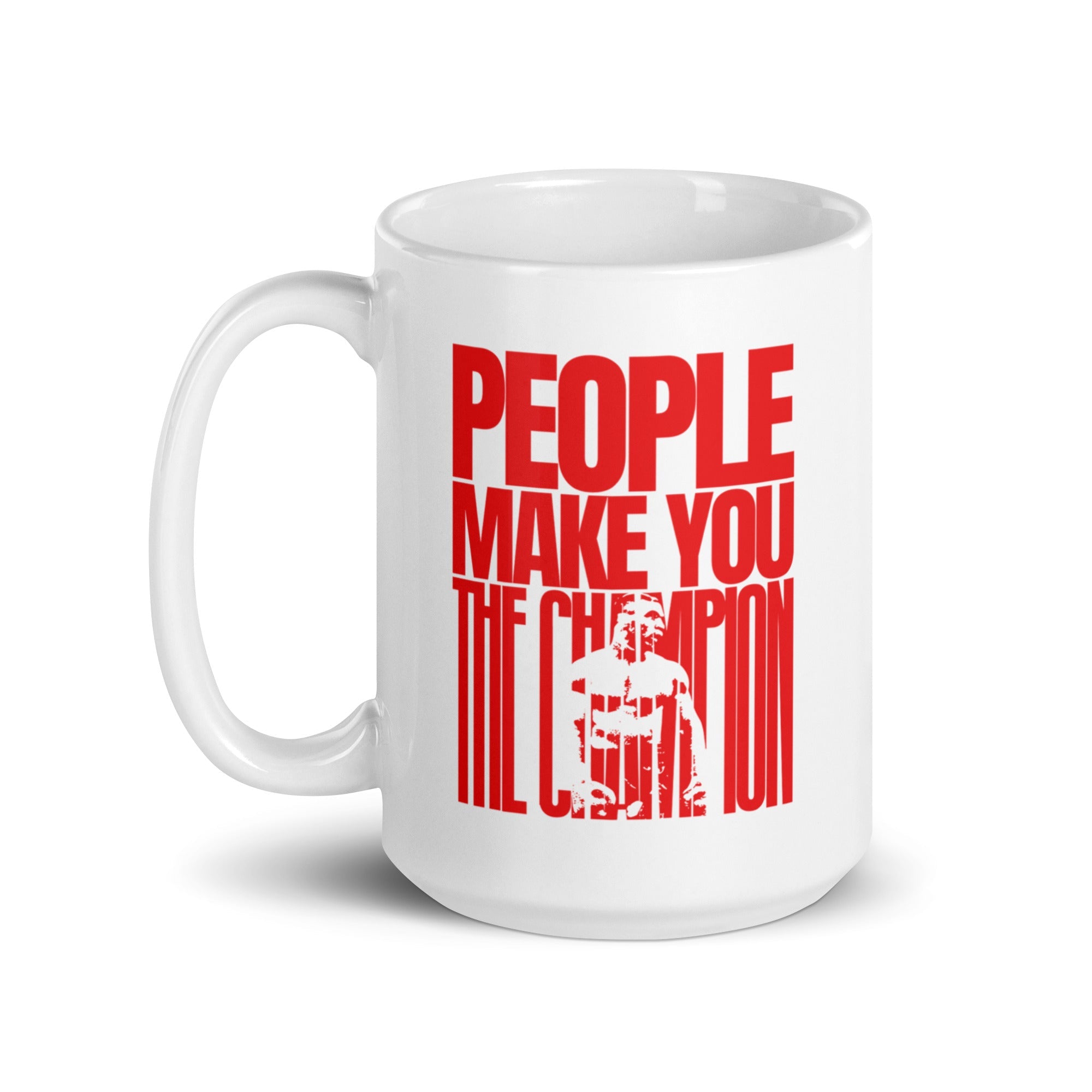 White Mug with large red text saying "People Make You the Champion." Within the word "champion," there is the silhouette of Mike in his boxing gear.