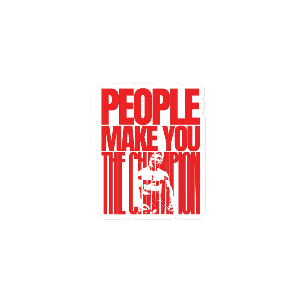 People Make You the Champion Sticker - MT Collection
