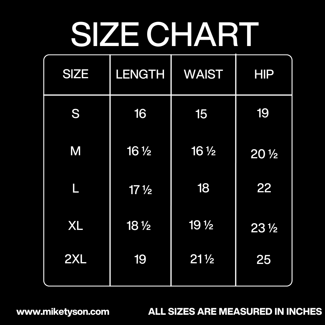 Size Chart in inches: Length - Small 16, Medium 16 ½, Large 17 ½, XL 18 ½, 2XL 19. Waist - Small 15, Medium 16 ½, Large 18, XL 19 ½, 2XL 21 ½. Hip - Small 19, Medium 20 ½, Large 22, XL 23 ½, 2XL 25.